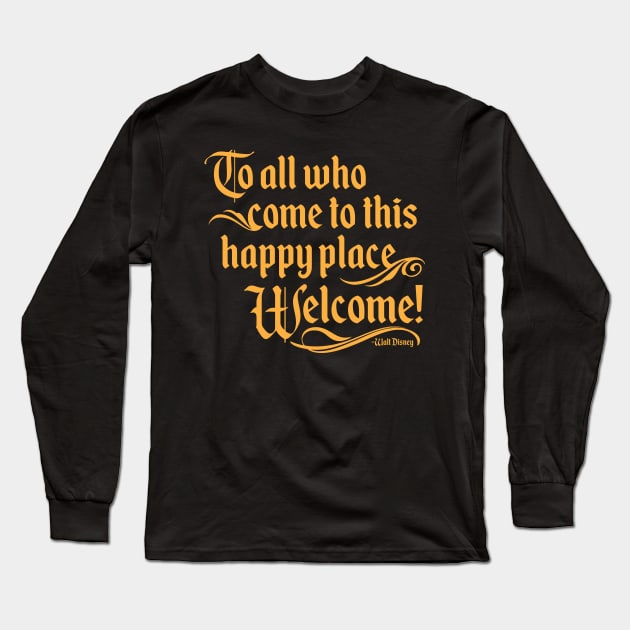 To All Who Come To This Happy Place, Welcome Long Sleeve T-Shirt by TheDIS